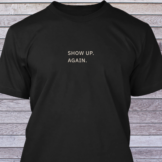 Show Up. Again.